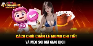 Cách Chơi Chẵn Lẻ Momo Chi Tiết Và Mẹo Soi Mã Giao Dịch