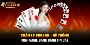 Chẵn Lẻ Kubank - Hệ Thống Mini Game Bank Đáng Tin Cậy