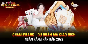Chanlebank - Dự Đoán Mã Giao Dịch Ngân Hàng Hấp Dẫn 2026
