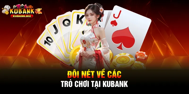 Đôi nét về các trò chơi tại Kubank