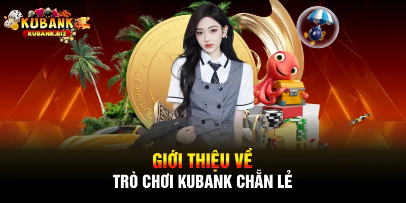 Giới thiệu về trò chơi Kubank Chẵn Lẻ