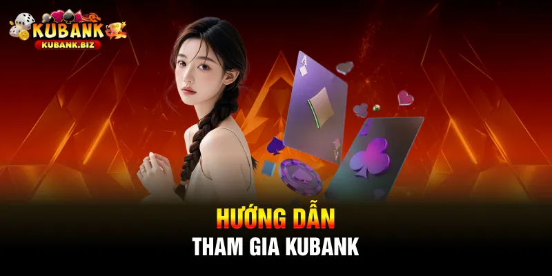 Hướng dẫn tham gia Kubank