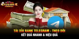 Tài Xỉu Bank Telegram - Theo Dõi Kết Quả Nhanh & Hiệu Quả