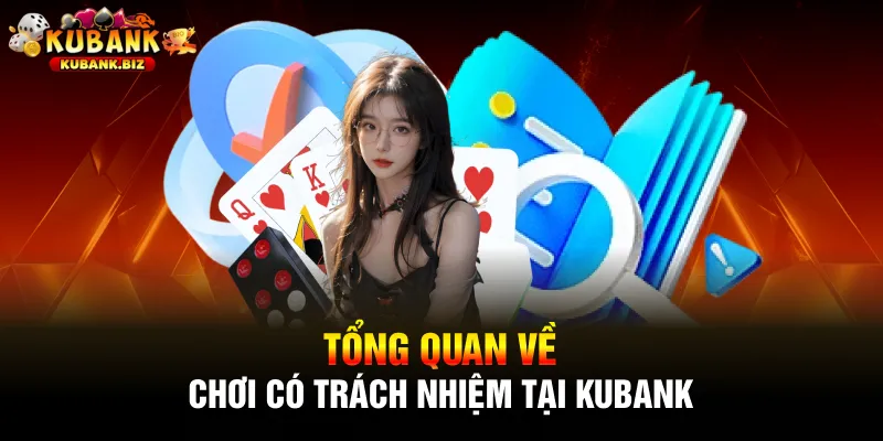 Tổng quan về chơi có trách nhiệm tại kubank